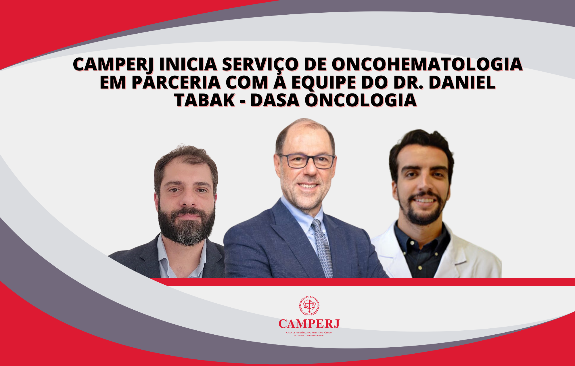 CAMPERJ INICIA SERVIÇO DE ONCOHEMATOLOGIAEM PARCERIA COM A EQUIPE DO DR. DANIEL TABAK -DASA ONCOLOGIA